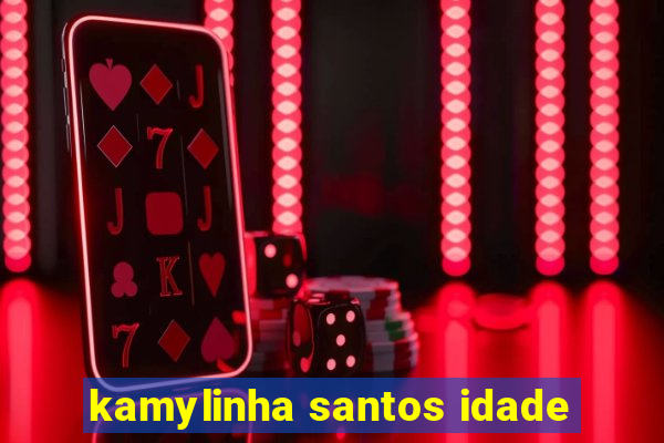 kamylinha santos idade